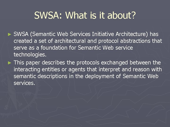 SWSA: What is it about? SWSA (Semantic Web Services Initiative Architecture) has created a