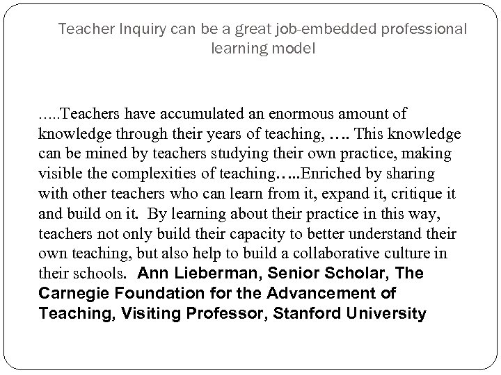 Teacher Inquiry can be a great job-embedded professional learning model …. . Teachers have