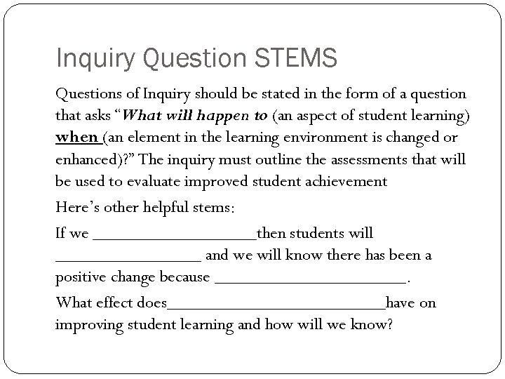 Inquiry Question STEMS Questions of Inquiry should be stated in the form of a