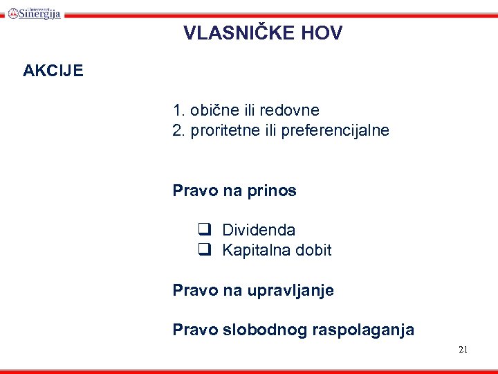 VLASNIČKE HOV AKCIJE 1. obične ili redovne 2. proritetne ili preferencijalne Pravo na prinos