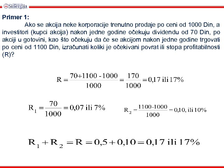  Primer 1: Ako se akcija neke korporacije trenutno prodaje po ceni od 1000