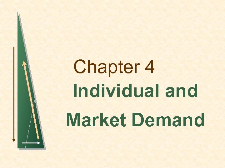 Chapter 4 Individual and Market Demand 