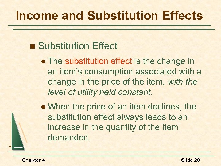 Income and Substitution Effects n Substitution Effect l The substitution effect is the change