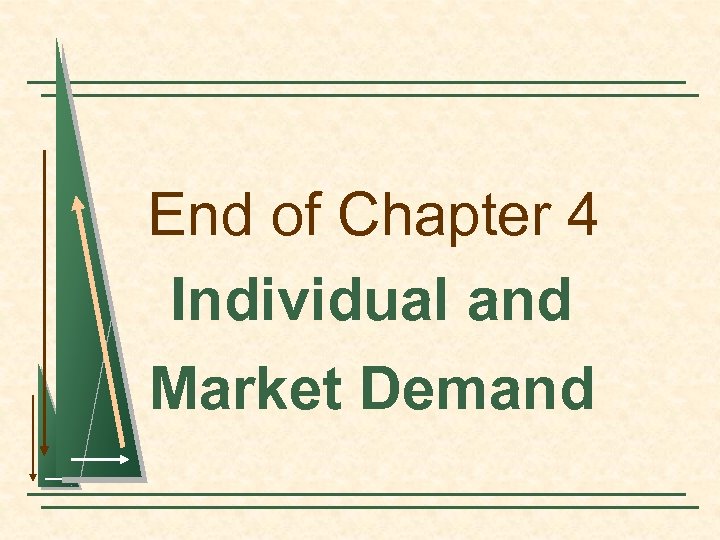 End of Chapter 4 Individual and Market Demand 