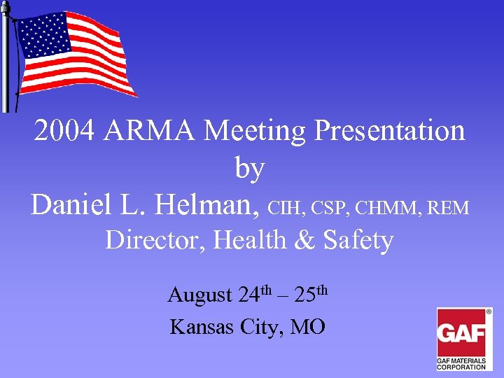 2004 ARMA Meeting Presentation by Daniel L. Helman, CIH, CSP, CHMM, REM Director, Health