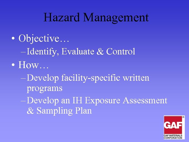 Hazard Management • Objective… – Identify, Evaluate & Control • How… – Develop facility-specific