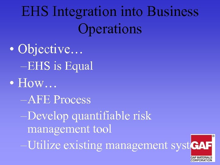 EHS Integration into Business Operations • Objective… – EHS is Equal • How… –