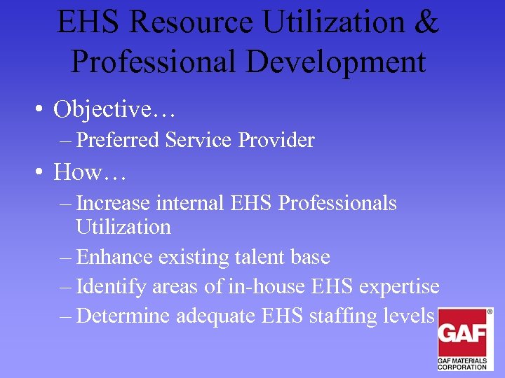 EHS Resource Utilization & Professional Development • Objective… – Preferred Service Provider • How…
