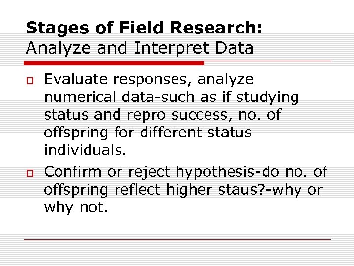 Stages of Field Research: Analyze and Interpret Data o o Evaluate responses, analyze numerical