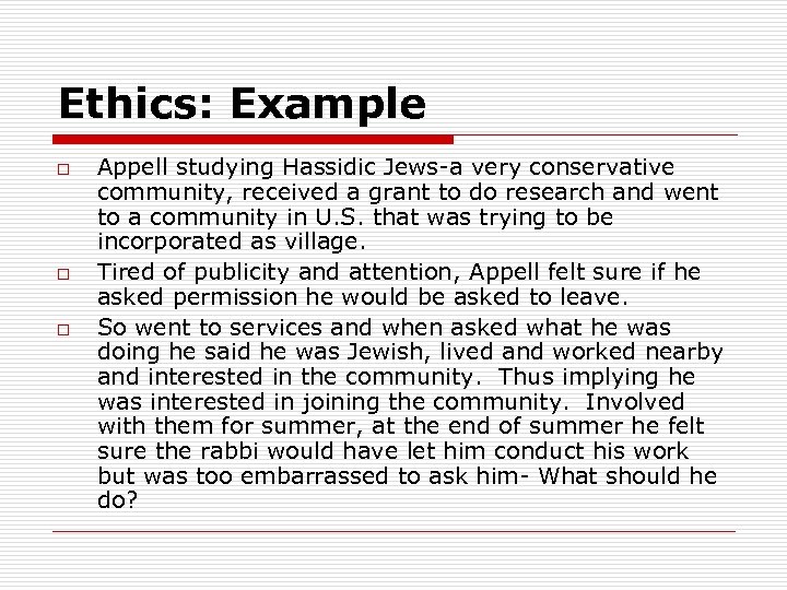 Ethics: Example o o o Appell studying Hassidic Jews-a very conservative community, received a