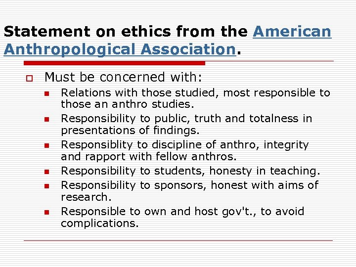 Statement on ethics from the American Anthropological Association. o Must be concerned with: n