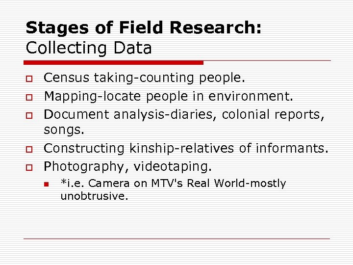 Stages of Field Research: Collecting Data o o o Census taking-counting people. Mapping-locate people