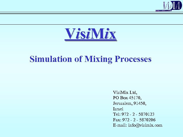 Vi si M i x Simulation of Mixing Processes Visi. Mix Ltd, PO Box