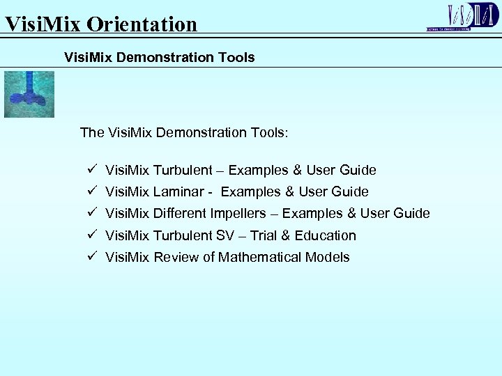 Visi. Mix Orientation Visi. Mix Demonstration Tools The Visi. Mix Demonstration Tools: ü Visi.