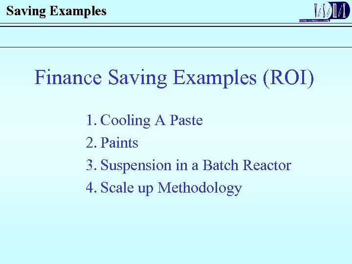 Saving Examples Finance Saving Examples (ROI) 1. Cooling A Paste 2. Paints 3. Suspension