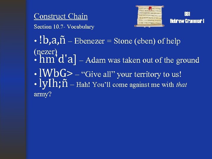 Construct Chain Section 10. 7 - Vocabulary BBI Hebrew Grammar I • !b, a,