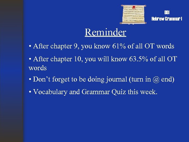 BBI Hebrew Grammar I Reminder • After chapter 9, you know 61% of all