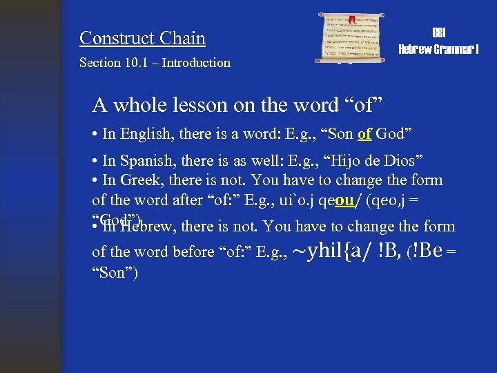 Construct Chain Section 10. 1 – Introduction BBI Hebrew Grammar I A whole lesson