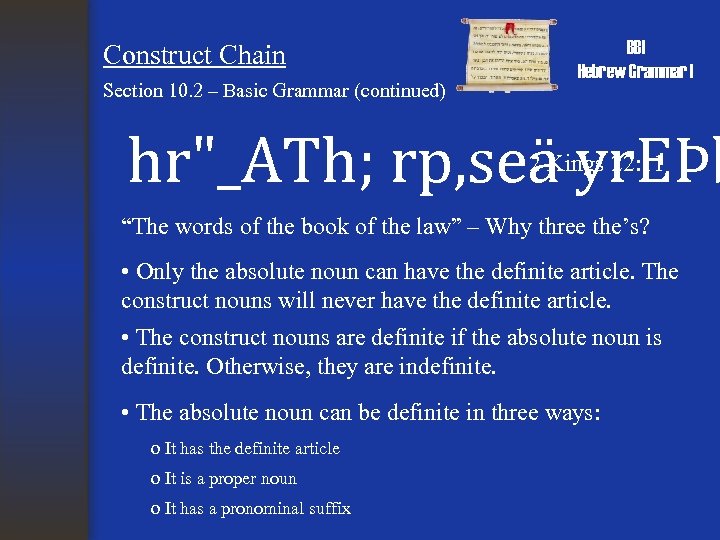 Construct Chain Section 10. 2 – Basic Grammar (continued) BBI Hebrew Grammar I hr"_ATh;