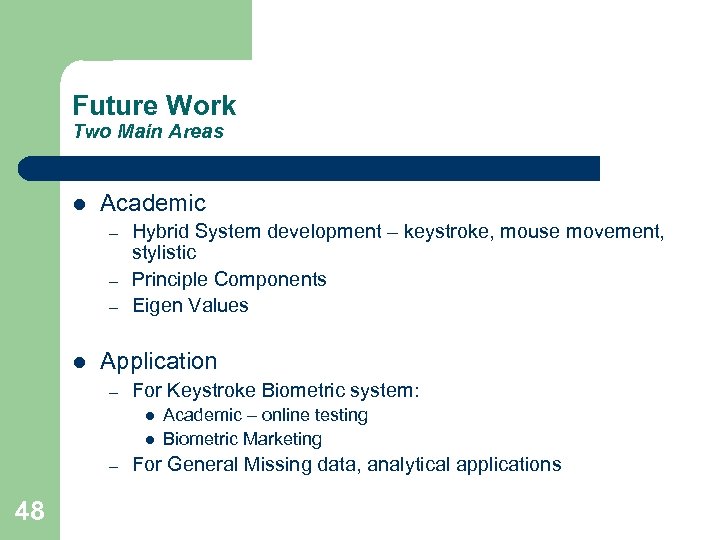 Future Work Two Main Areas l Academic – – – l Hybrid System development