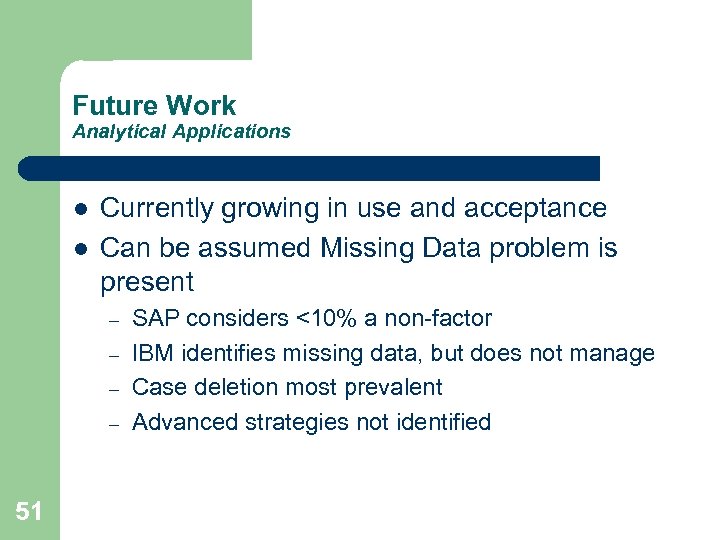 Future Work Analytical Applications l l Currently growing in use and acceptance Can be