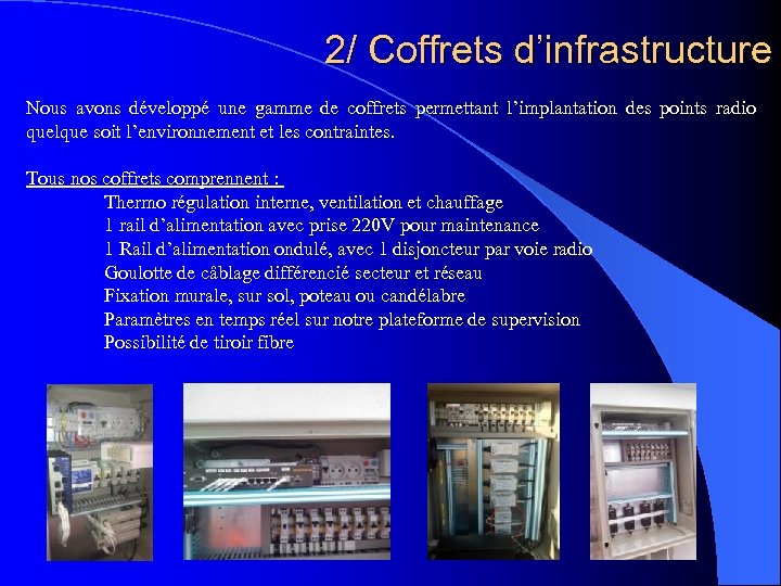 2/ Coffrets d’infrastructure Nous avons développé une gamme de coffrets permettant l’implantation des points