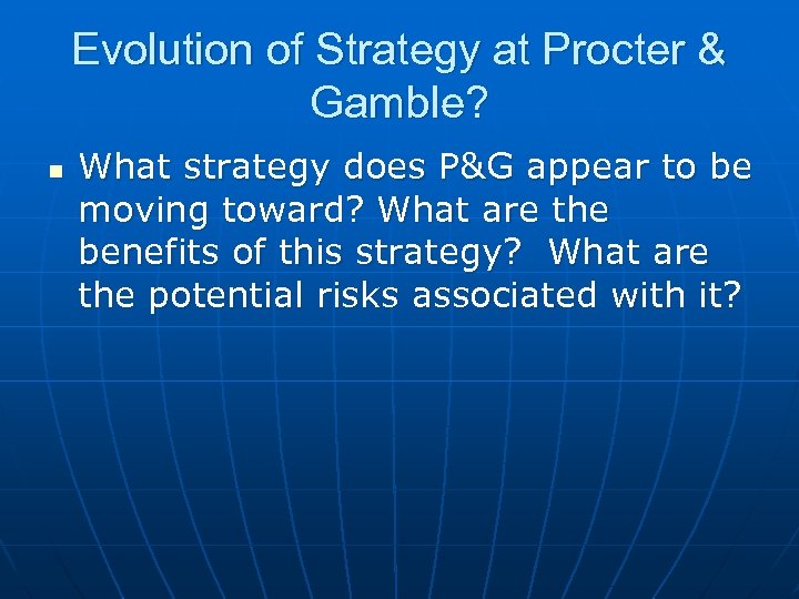 Evolution of Strategy at Procter & Gamble? n What strategy does P&G appear to