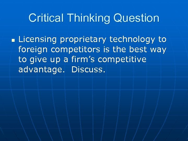 Critical Thinking Question n Licensing proprietary technology to foreign competitors is the best way