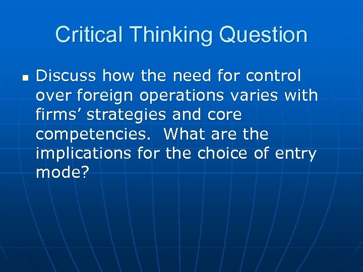 Critical Thinking Question n Discuss how the need for control over foreign operations varies