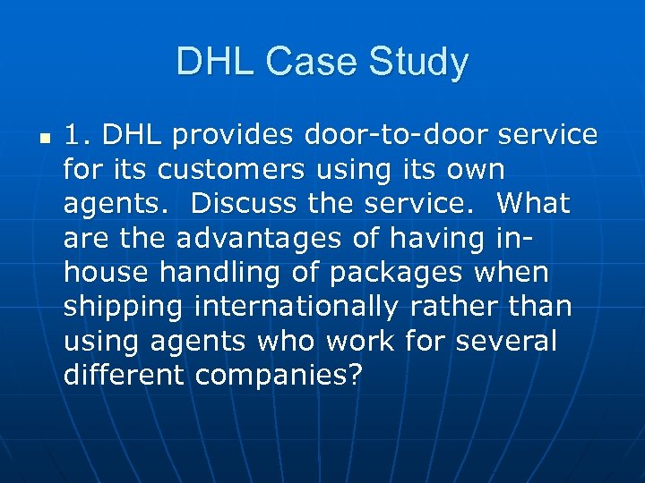 DHL Case Study n 1. DHL provides door-to-door service for its customers using its