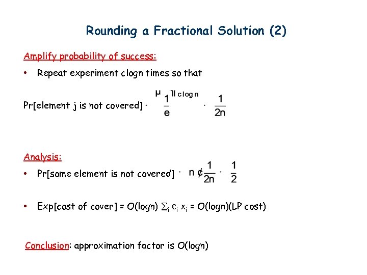 Rounding a Fractional Solution (2) Amplify probability of success: • Repeat experiment clogn times