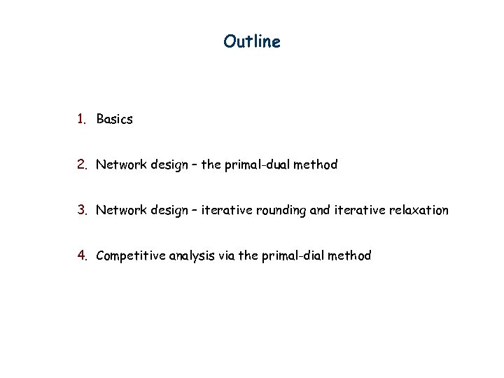 Outline 1. Basics 2. Network design – the primal-dual method 3. Network design –