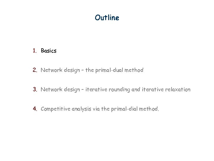 Outline 1. Basics 2. Network design – the primal-dual method 3. Network design –