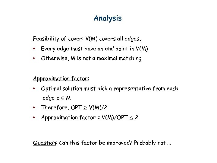 Analysis Feasibility of cover: V(M) covers all edges, • Every edge must have an