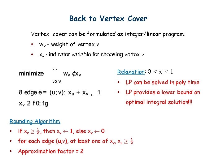 Back to Vertex Cover Vertex cover can be formulated as integer/linear program: • wv