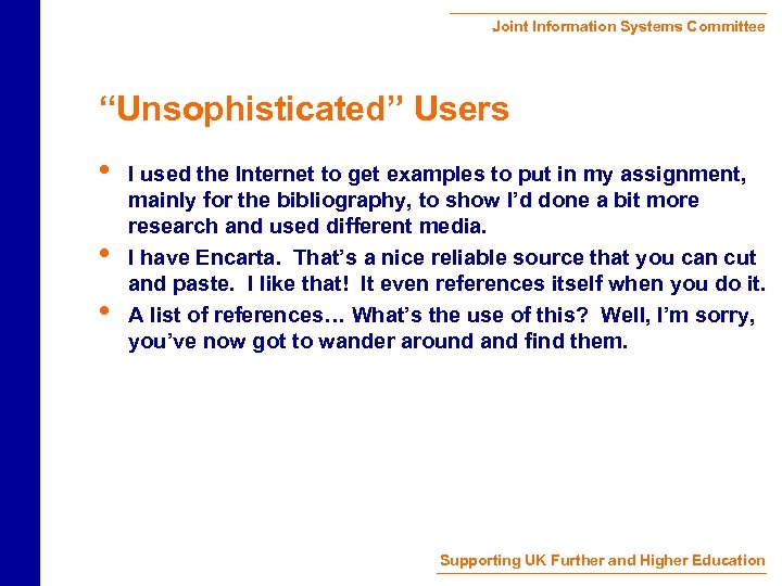 Joint Information Systems Committee “Unsophisticated” Users • • • I used the Internet to