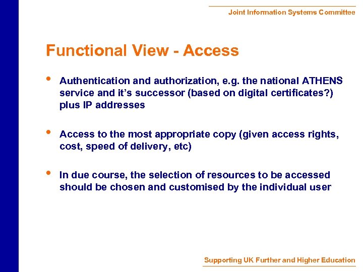 Joint Information Systems Committee Functional View - Access • Authentication and authorization, e. g.