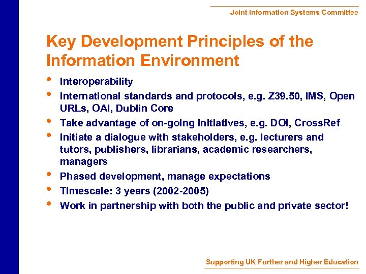 Joint Information Systems Committee Key Development Principles of the Information Environment • Interoperability •