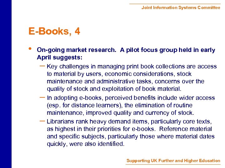 Joint Information Systems Committee E-Books, 4 • On-going market research. A pilot focus group