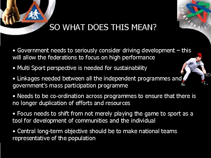 SO WHAT DOES THIS MEAN? • Government needs to seriously consider driving development –