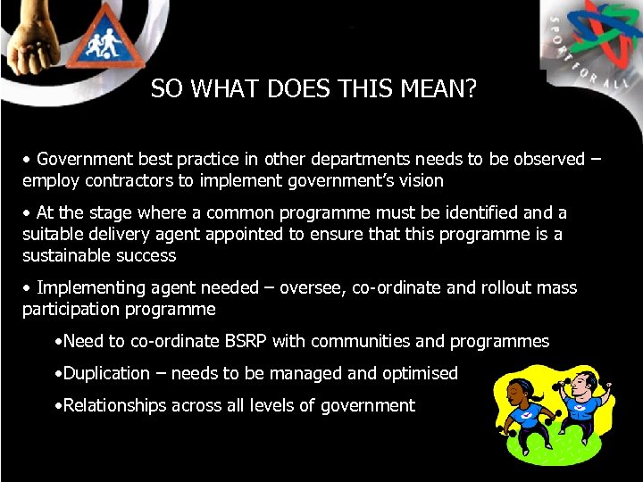 SO WHAT DOES THIS MEAN? • Government best practice in other departments needs to