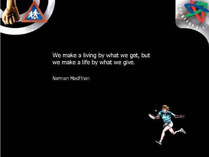 We make a living by what we get, but we make a life by