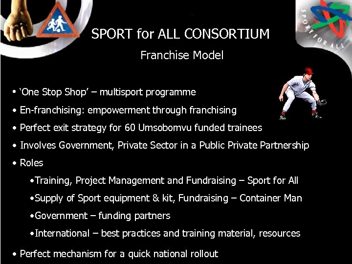 SPORT for ALL CONSORTIUM Franchise Model • ‘One Stop Shop’ – multisport programme •
