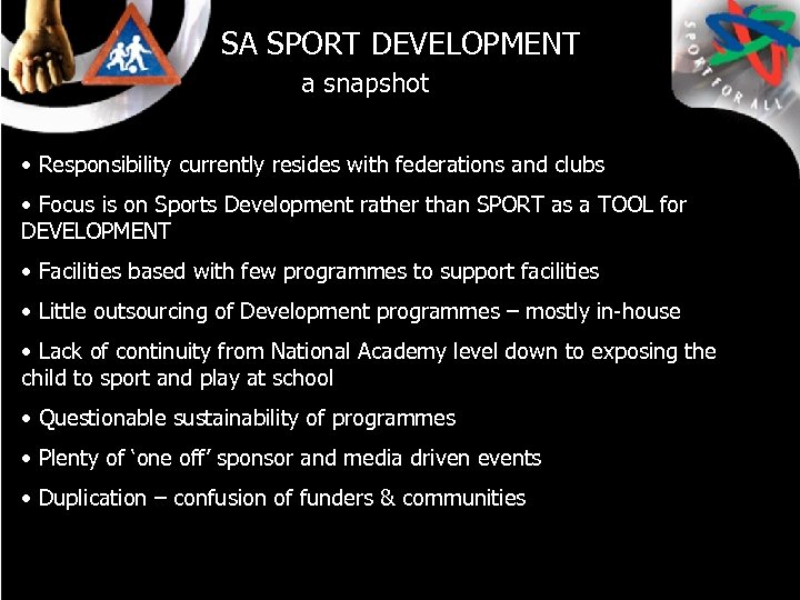 SA SPORT DEVELOPMENT a snapshot • Responsibility currently resides with federations and clubs •