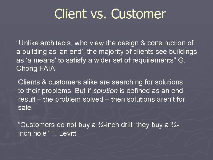 Client vs. Customer “Unlike architects, who view the design & construction of a building