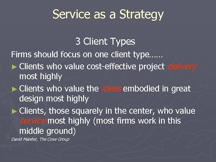 Service as a Strategy 3 Client Types Firms should focus on one client type……
