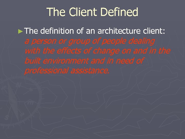 The Client Defined ► The definition of an architecture client: a person or group
