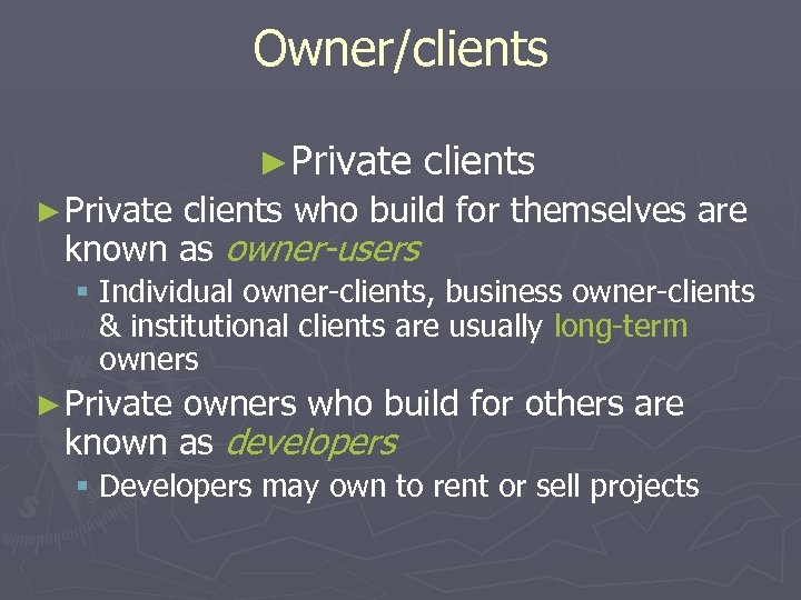 Owner/clients ►Private clients ► Private clients who build for themselves are known as owner-users