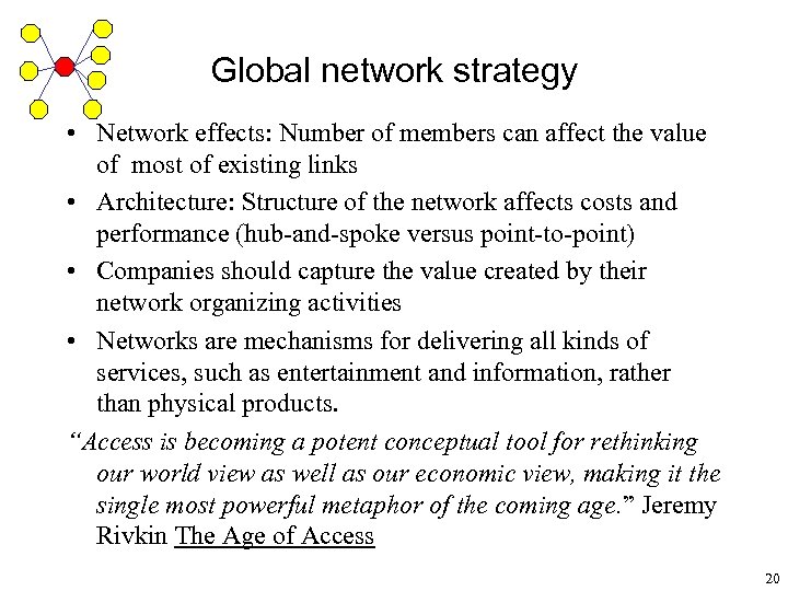 Global network strategy • Network effects: Number of members can affect the value of