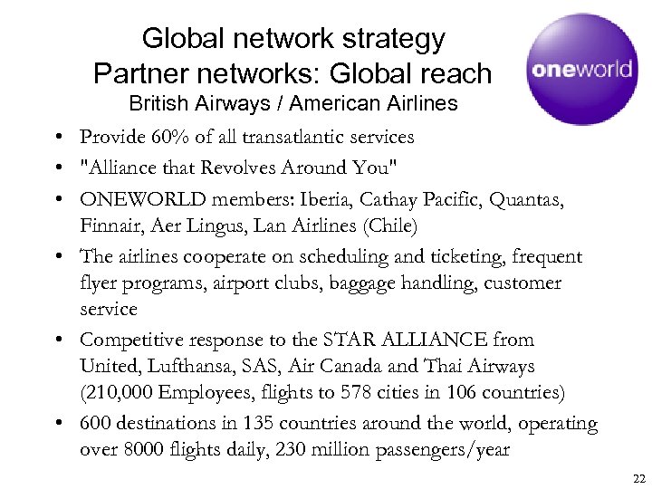 Global network strategy Partner networks: Global reach • • • British Airways / American